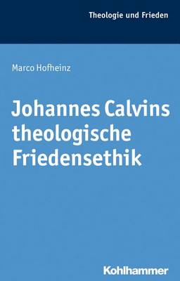 Cover of Johannes Calvins Theologische Friedensethik