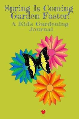 Book cover for Spring Is Coming Garden Faster! A Kid's Gardening Journal