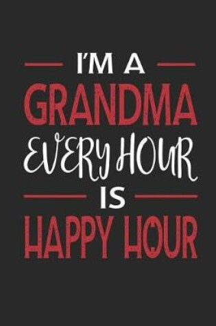 Cover of I'm a Grandma Every Hour Is Happy Hour