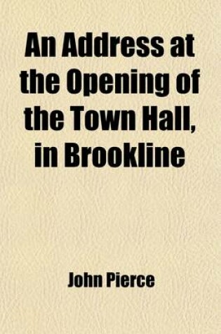 Cover of An Address at the Opening of the Town Hall, in Brookline; On Tuesday, 14 October, 1845