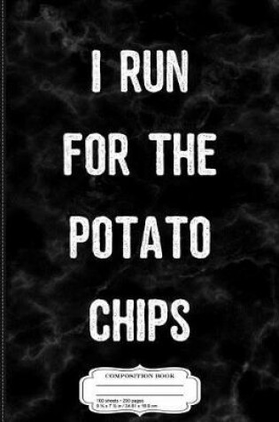 Cover of I Run for the Potato Chips Composition Notebook