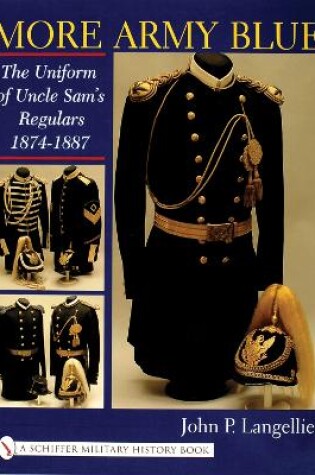 Cover of More Army Blue: The Uniform of Uncle Sam's Regulars 1874-1887