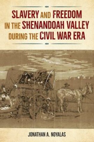 Cover of Slavery and Freedom in the Shenandoah Valley during the Civil War Era