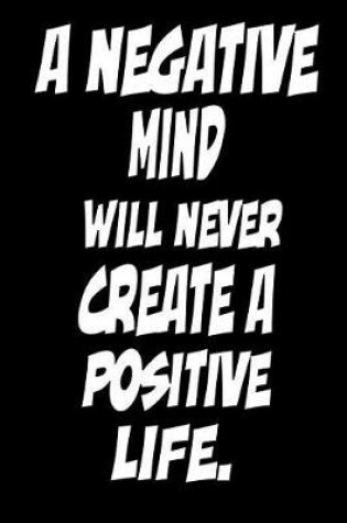 Cover of A Negative Mind Will Never Create a Positive Live