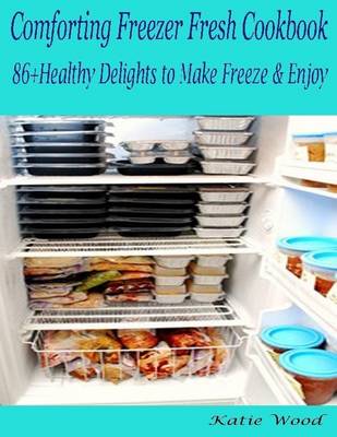 Book cover for Comforting Freezer Fresh Cookbook : 86+ Healthy Delights to Make Freeze & Enjoy