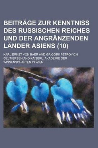 Cover of Beitrage Zur Kenntniss Des Russischen Reiches Und Der Angranzenden Lander Asiens (10)