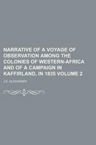 Cover of Narrative of a Voyage of Observation Among the Colonies of Western-Africa and of a Campaign in Kaffirland, in 1835 Volume 2
