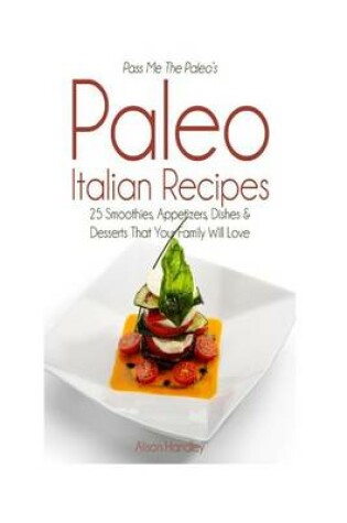 Cover of Pass Me The Paleo's Paleo Italian Recipes