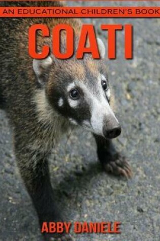 Cover of Coati! An Educational Children's Book about Coati with Fun Facts & Photos