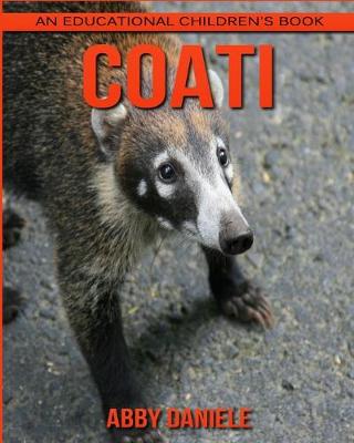 Book cover for Coati! An Educational Children's Book about Coati with Fun Facts & Photos