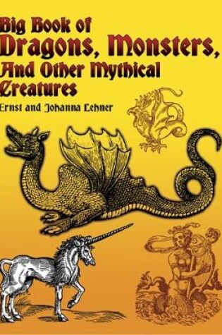 Cover of Big Book of Dragons, Monsters and Other Mythical Creatures