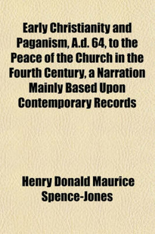 Cover of Early Christianity and Paganism, A.D. 64, to the Peace of the Church in the Fourth Century, a Narration Mainly Based Upon Contemporary Records