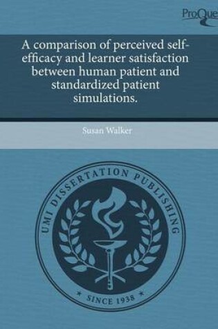 Cover of A Comparison of Perceived Self-Efficacy and Learner Satisfaction Between Human Patient and Standardized Patient Simulations