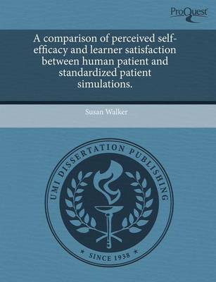 Book cover for A Comparison of Perceived Self-Efficacy and Learner Satisfaction Between Human Patient and Standardized Patient Simulations