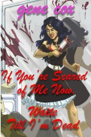 Cover of If You?re Scared of Me Now, Wait Till I?m Dead