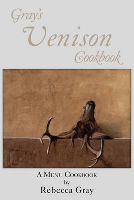 Book cover for Gray's Venison Cookbook