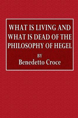 Book cover for What Is Living and What Is Dead of the Philosophy of Hegel