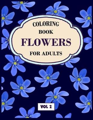 Book cover for Flower Coloring Book For Adults Vol 2