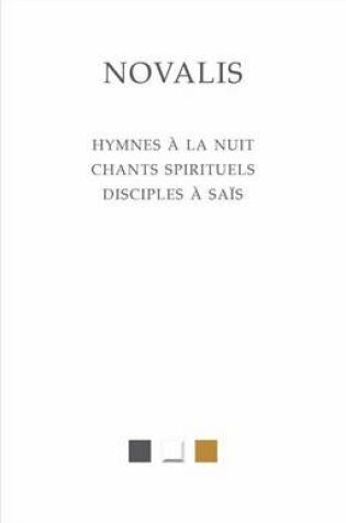 Cover of Novalis, Hymnes a la Nuit. Chants Spirituels. Disciples a Sais