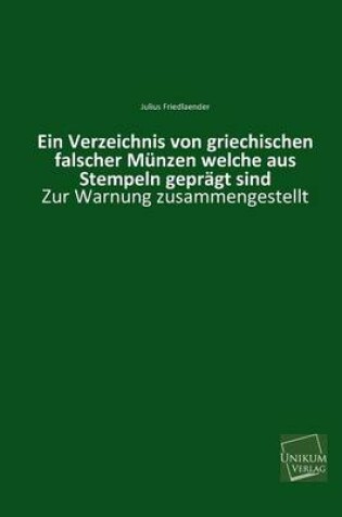 Cover of Ein Verzeichnis Von Griechischen Falscher Munzen Welche Aus Stempeln Gepragt Sind