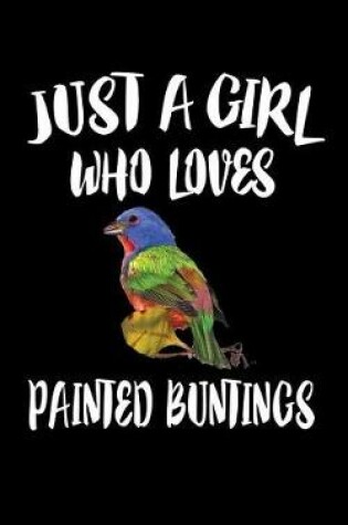 Cover of Just A Girl Who Loves Painted Buntings