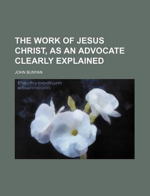 Book cover for The Work of Jesus Christ, as an Advocate Clearly Explained