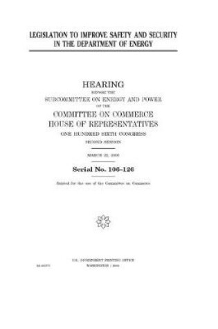 Cover of Legislation to improve safety and security in the Department of Energy