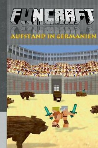 Cover of Funcraft - Aufstand in Germanien (Ein Minecraft Inspirierter Roman)