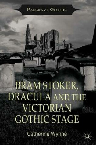 Cover of Bram Stoker, Dracula and the Victorian Gothic Stage