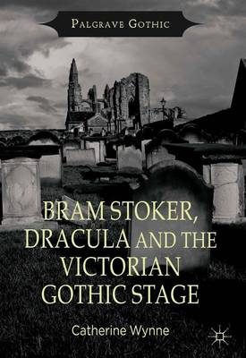 Book cover for Bram Stoker, Dracula and the Victorian Gothic Stage