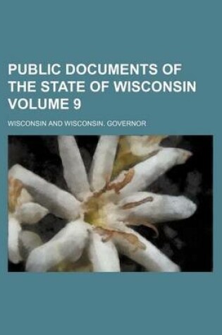 Cover of Public Documents of the State of Wisconsin Volume 9