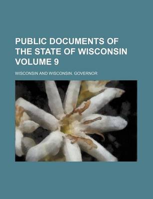 Book cover for Public Documents of the State of Wisconsin Volume 9