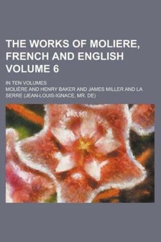 Cover of The Works of Moliere, French and English; In Ten Volumes Volume 6