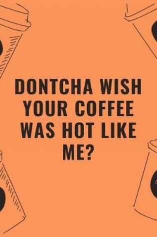 Cover of Dontcha wish your coffee was hot like me