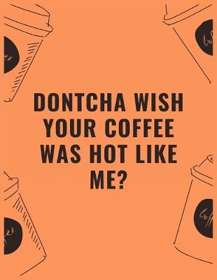 Book cover for Dontcha wish your coffee was hot like me
