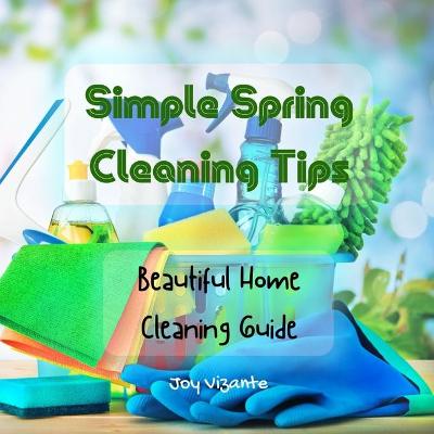 Book cover for Simple Spring Cleaning Tips - Method for Organized, Clean, and Beautiful Home - Cleaning Guide