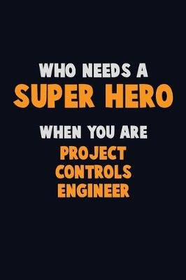 Book cover for Who Need A SUPER HERO, When You Are Project Controls Engineer