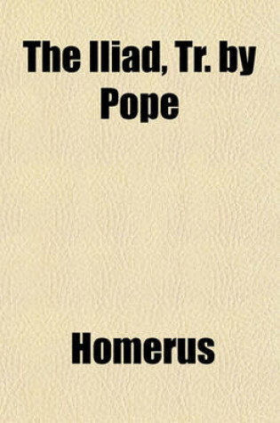 Cover of The Iliad, Tr. by Pope