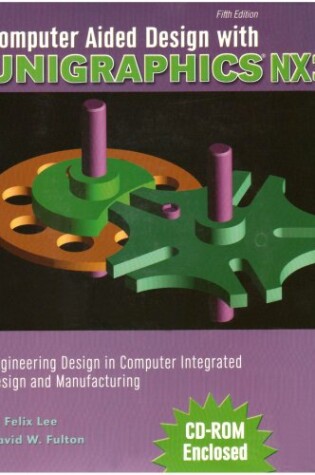 Cover of COMPUTER AIDED DESIGN WITH UNIGRAPHICS NX3: ENGINEERING DESIGN IN COMPUTER INTEGRATED DESIGN AND MANUFACTURING