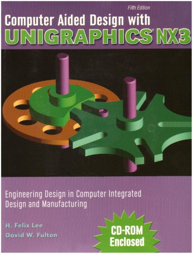 Book cover for COMPUTER AIDED DESIGN WITH UNIGRAPHICS NX3: ENGINEERING DESIGN IN COMPUTER INTEGRATED DESIGN AND MANUFACTURING