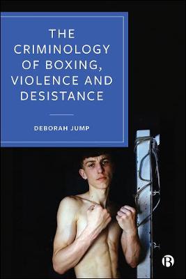 Book cover for The Criminology of Boxing, Violence and Desistance