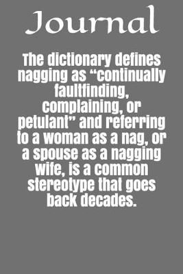 Book cover for The dictionary defines nagging as "continually faultfinding, complaining, or petulant" and referring to a woman as a nag, or a spouse as a nagging wife, is a common stereotype that goes back decades.