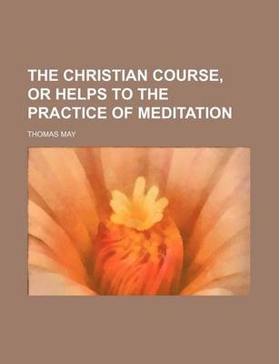 Book cover for The Christian Course, or Helps to the Practice of Meditation