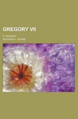 Cover of Gregory VII; A Tragedy