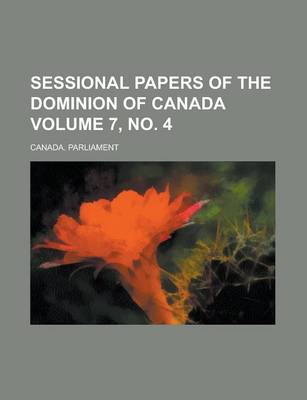 Book cover for Sessional Papers of the Dominion of Canada Volume 7, No. 4