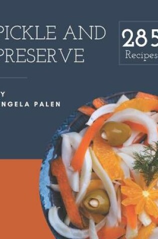 Cover of 285 Pickle and Preserve Recipes