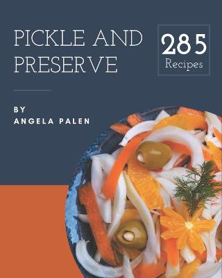 Book cover for 285 Pickle and Preserve Recipes