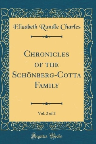 Cover of Chronicles of the Schönberg-Cotta Family, Vol. 2 of 2 (Classic Reprint)