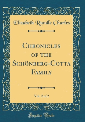 Book cover for Chronicles of the Schönberg-Cotta Family, Vol. 2 of 2 (Classic Reprint)