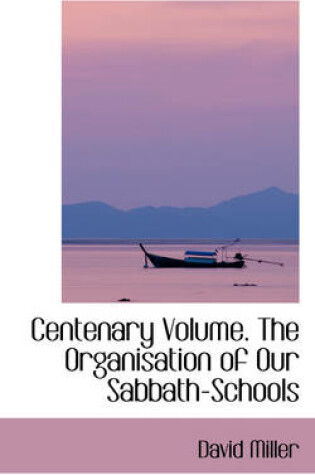 Cover of Centenary Volume. the Organisation of Our Sabbath-Schools